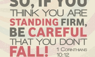 So, if you think you are standing firm, be careful that you don’t fall!