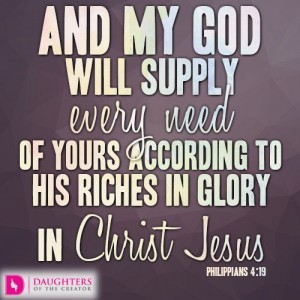 And my God will supply every need of yours according to his riches in glory in Christ Jesus