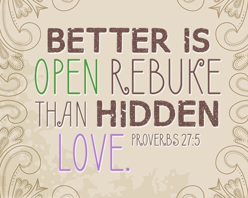 Better is open rebuke than hidden love