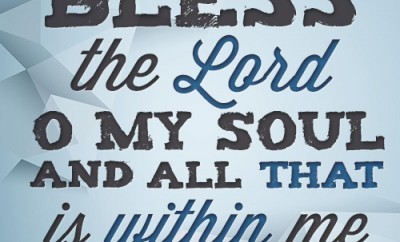 Bless the- Lord O my soul