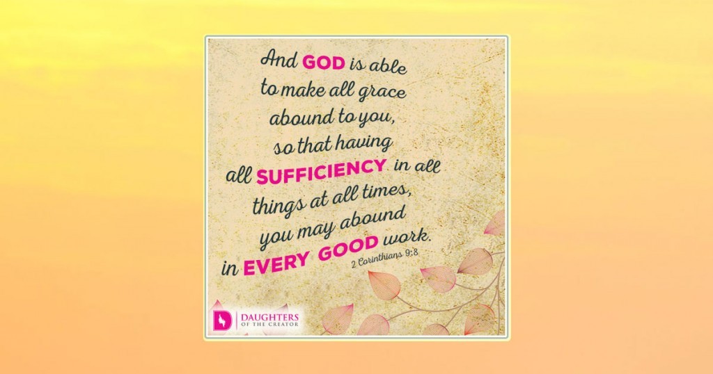 FB_And God is able to make all grace abound to you, so that having all sufficiency in all things at all times, you may abound in every good work