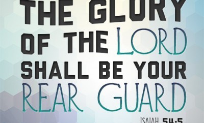 The glory of the Lord shall be your rear guard