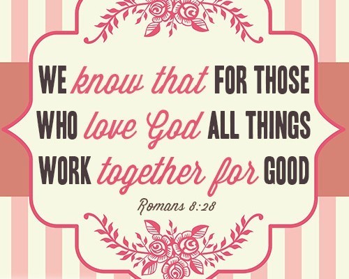 We know that for those who love God all things work together for good