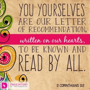 You yourselves are our letter of recommendation, written on our hearts, to be known and read by all