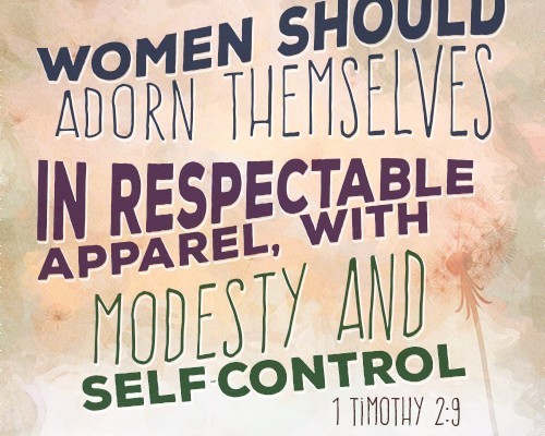 Women should adorn themselves in respectable apparel, with modesty and self-control