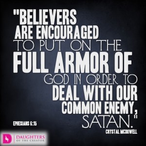 Believers are encouraged to put on the full armor of God in order to deal with our common enemy, Satan.