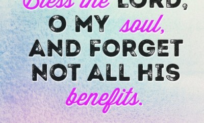 Bless the LORD, O my soul, and forget not all his benefits