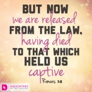 But now we are released from the law, having died to that which held us captive