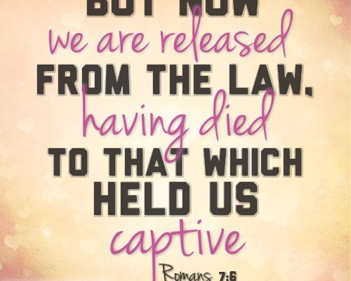 But now we are released from the law, having died to that which held us captive