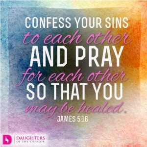 Confess your sins to each other and pray for each other so that you may be healed.