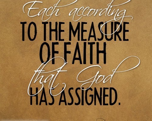 Each according to the measure of faith that God has assigned