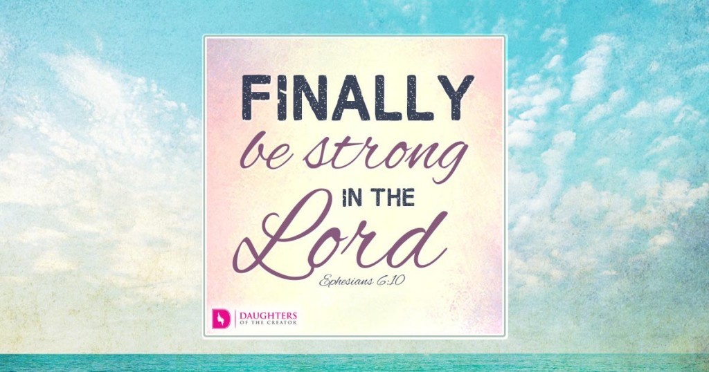 Finally be strong in the Lord