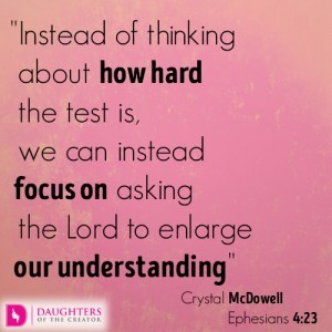 Instead of thinking about how hard the test is, we can instead focus on asking the Lord to enlarge our understanding