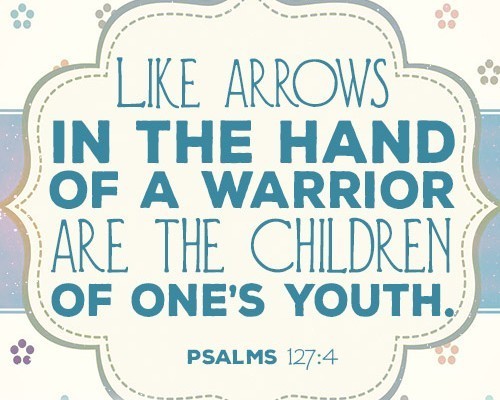 Like arrows in the hand of a warrior are the children of one’s youth.
