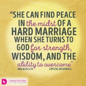 She can find peace in the midst of a hard marriage when she turns to God for strength, wisdom, and the ability to overcome
