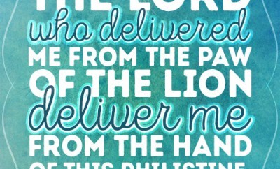 The LORD who delivered me from the paw of the lion deliver me from the hand of this Philistine