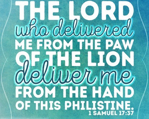 The LORD who delivered me from the paw of the lion deliver me from the hand of this Philistine