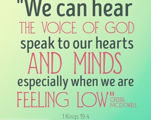 We can hear the voice of God speak to our hearts and minds especially when we are feeling low