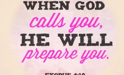 When God calls you, He will prepare you