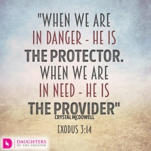 When we are in danger - He is the Protector. When we are in need - He is the Provider