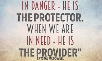 When we are in danger - He is the Protector. When we are in need - He is the Provider