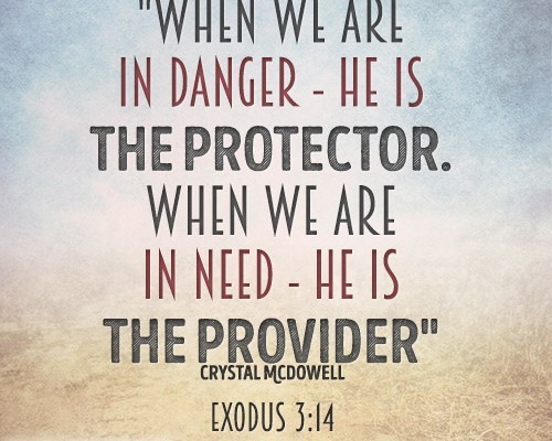 When we are in danger - He is the Protector. When we are in need - He is the Provider