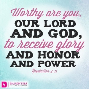 Worthy are you, our Lord and God, to receive glory and honor and power