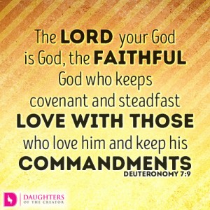 The LORD your God is God, the faithful God who keeps covenant and steadfast love with those who love him and keep his commandments