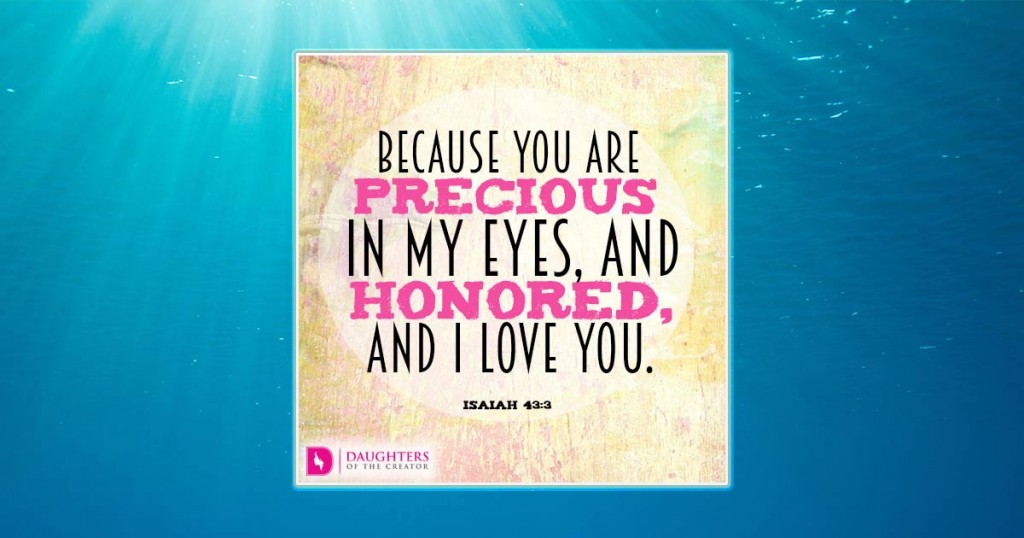 FB_Because you are precious in my eyes, and honored, and I love you.