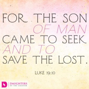 For the Son of Man came to seek and to save the lost