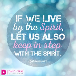 If we live by the Spirit, let us also keep in step with the Spirit.