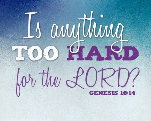 Is anything too hard for the LORD?