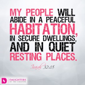 My people will abide in a peaceful habitation, in secure dwellings, and in quiet resting places