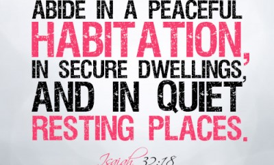 My people will abide in a peaceful habitation, in secure dwellings, and in quiet resting places