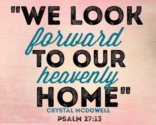 we look forward to our heavenly home
