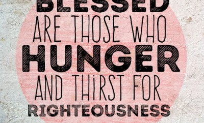 Blessed are those who hunger and thirst for righteousness