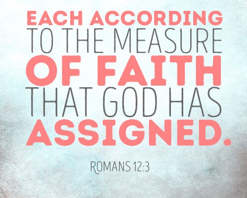 Each according to the measure of faith that God has assigned