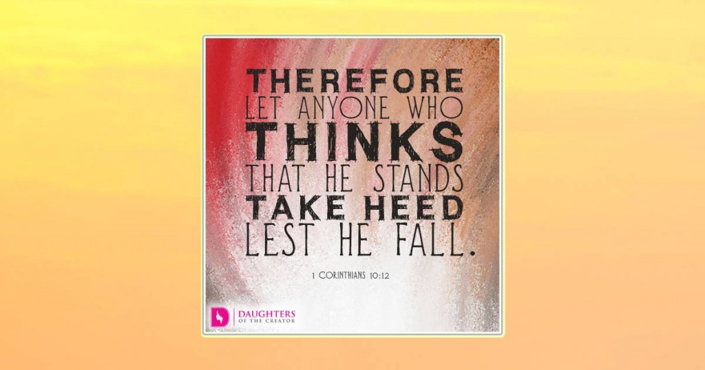 FB_Therefore let anyone who thinks that he stands take heed lest he fall.