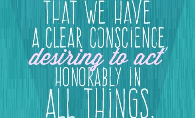 For we are sure that we have a clear conscience, desiring to act honorably in all things