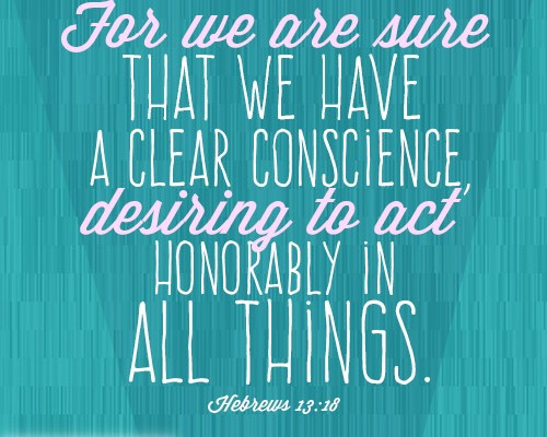 For we are sure that we have a clear conscience, desiring to act honorably in all things