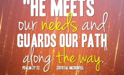 He meets our needs and guards our path along the way