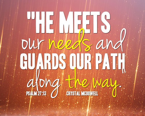 He meets our needs and guards our path along the way