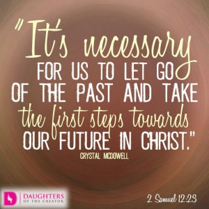 It’s necessary for us to let go of the past and take the first steps towards our future in Christ