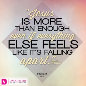 Jesus is more than enough even if everything else feels like it’s falling apart