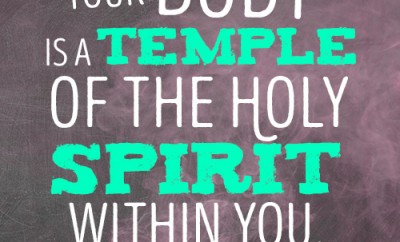 Your body is a temple of the Holy Spirit within you