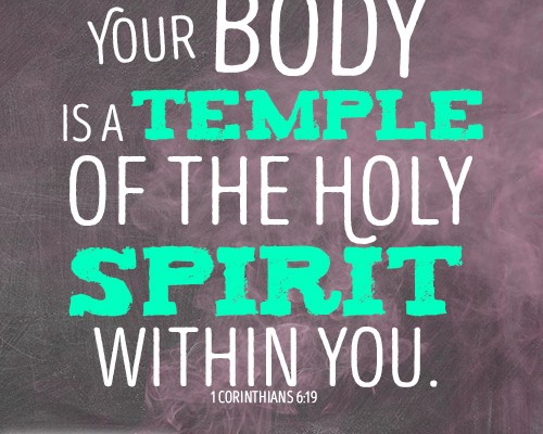 Your body is a temple of the Holy Spirit within you