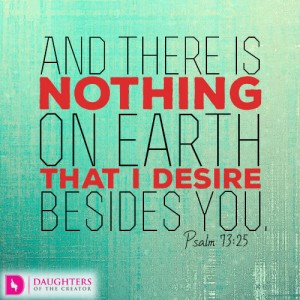 And there is nothing on earth that I desire besides you