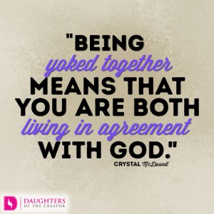 Being yoked together means that you are both living in agreement with God