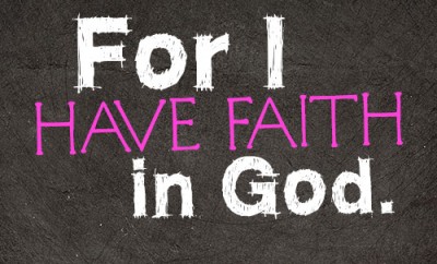 For I have faith in God