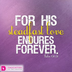 For his steadfast love endures forever